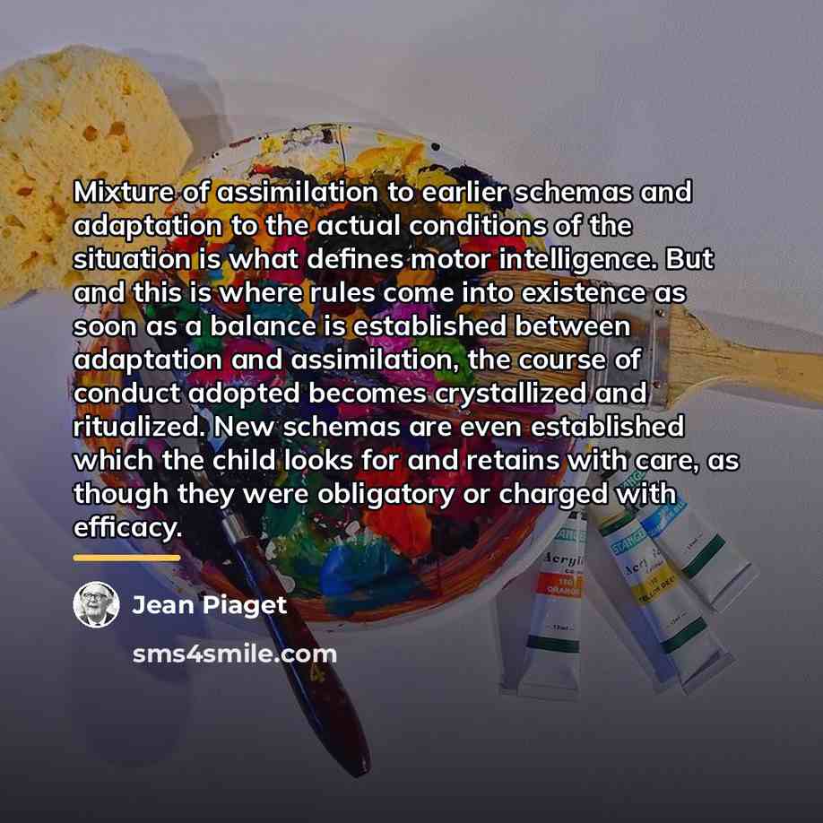 “Mixture of assimilation to earlier schemas and adaptation to the…” quote by Jean Piaget