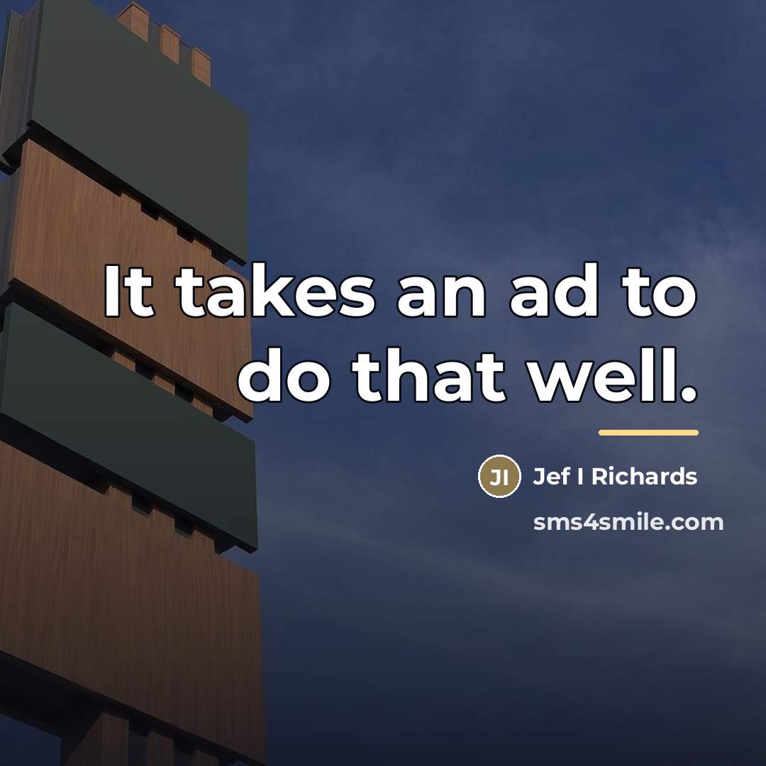 “It takes an ad to do that well.…” quote by Jef I Richards