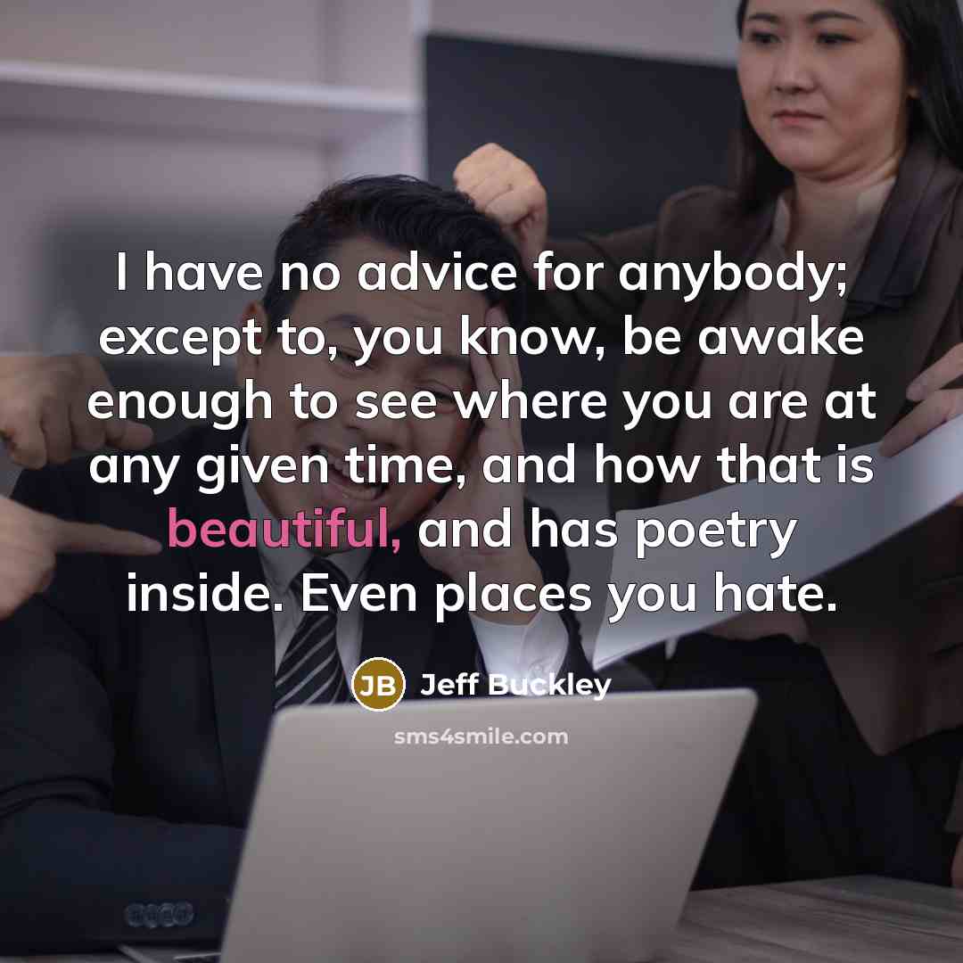 “I have no advice for anybody; except to, you know,…” quote by Jeff Buckley