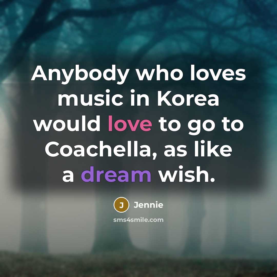 “Anybody who loves music in Korea would love to go…” quote by Jennie