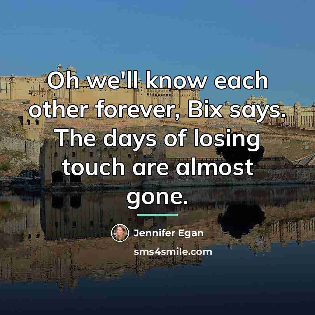 “Oh we'll know each other forever, Bix says. The days…” quote by Jennifer Egan
