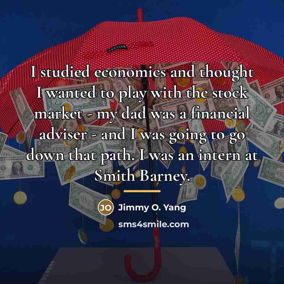 “I studied economics and thought I wanted to play with…” quote by Jimmy O. Yang