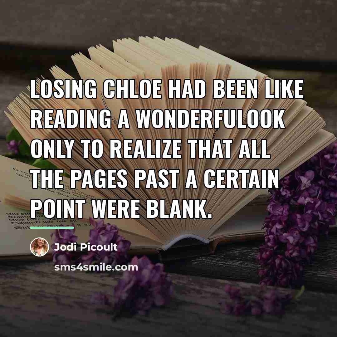 “Losing Chloe had been like reading a wonderfulook only to…” quote by Jodi Picoult