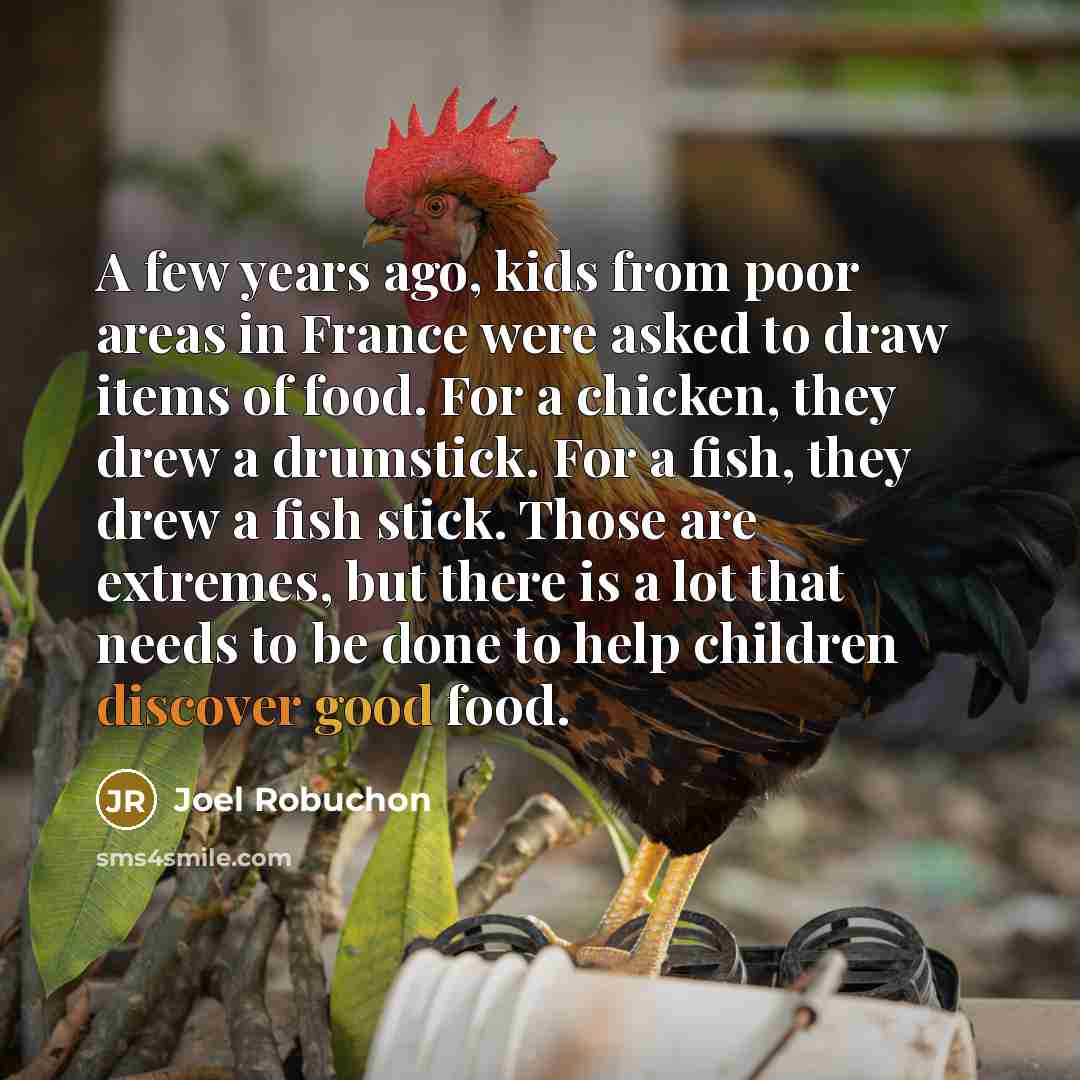 “A few years ago, kids from poor areas in France…” quote by Joel Robuchon