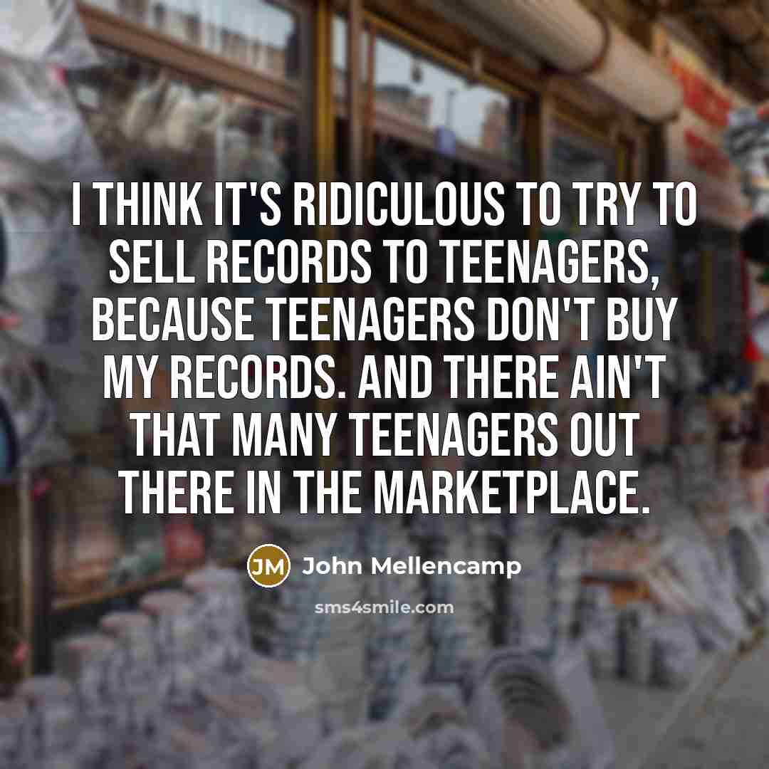 “I think it's ridiculous to try to sell records to…” quote by John Mellencamp
