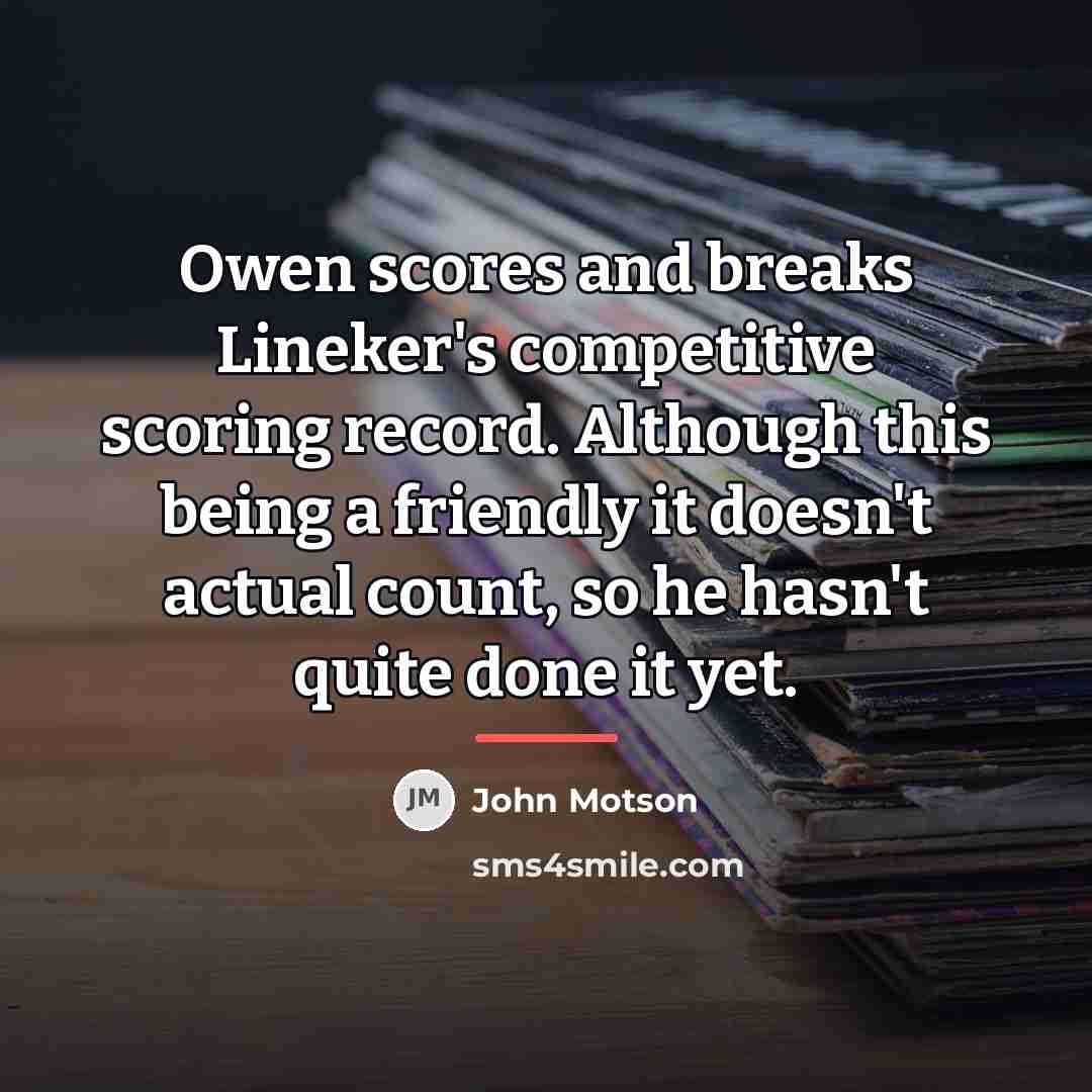 “Owen scores and breaks Lineker's competitive scoring record. Although this…” quote by John Motson