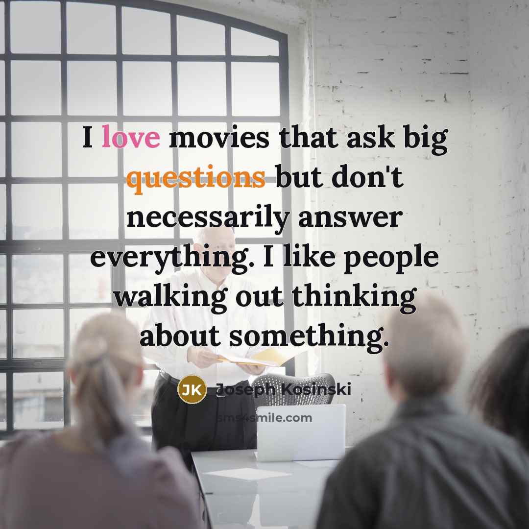 “I love movies that ask big questions but don't necessarily…” quote by Joseph Kosinski