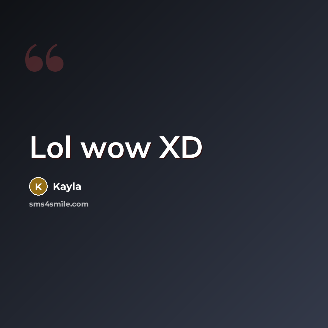 “Lol wow XD…” quote by Kayla