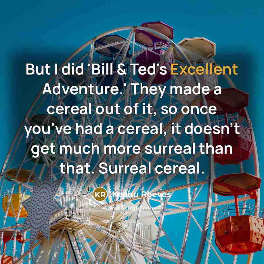 “But I did 'Bill & Ted's Excellent Adventure.' They made…” quote by Keanu Reeves