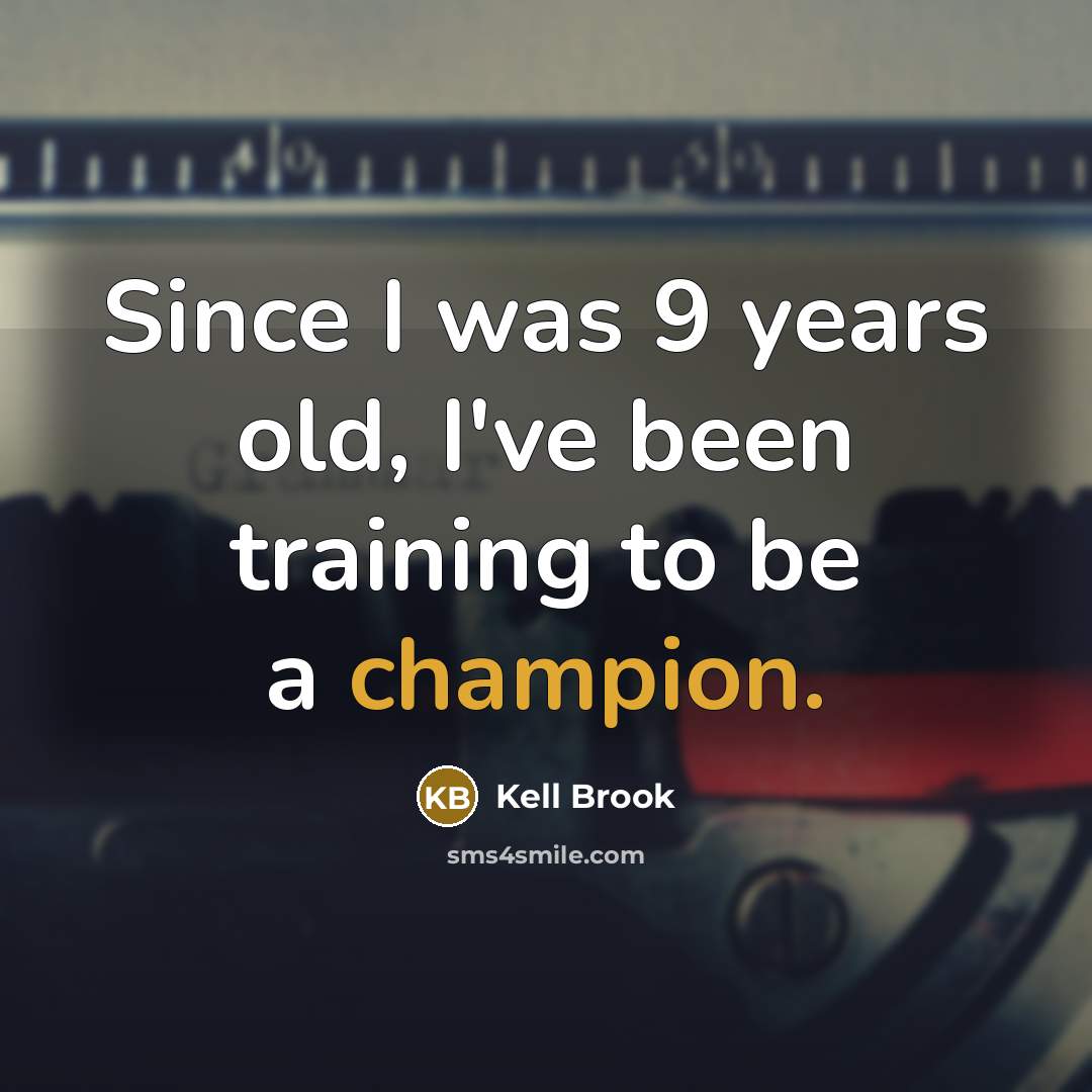 “Since I was 9 years old, I've been training to…” quote by Kell Brook