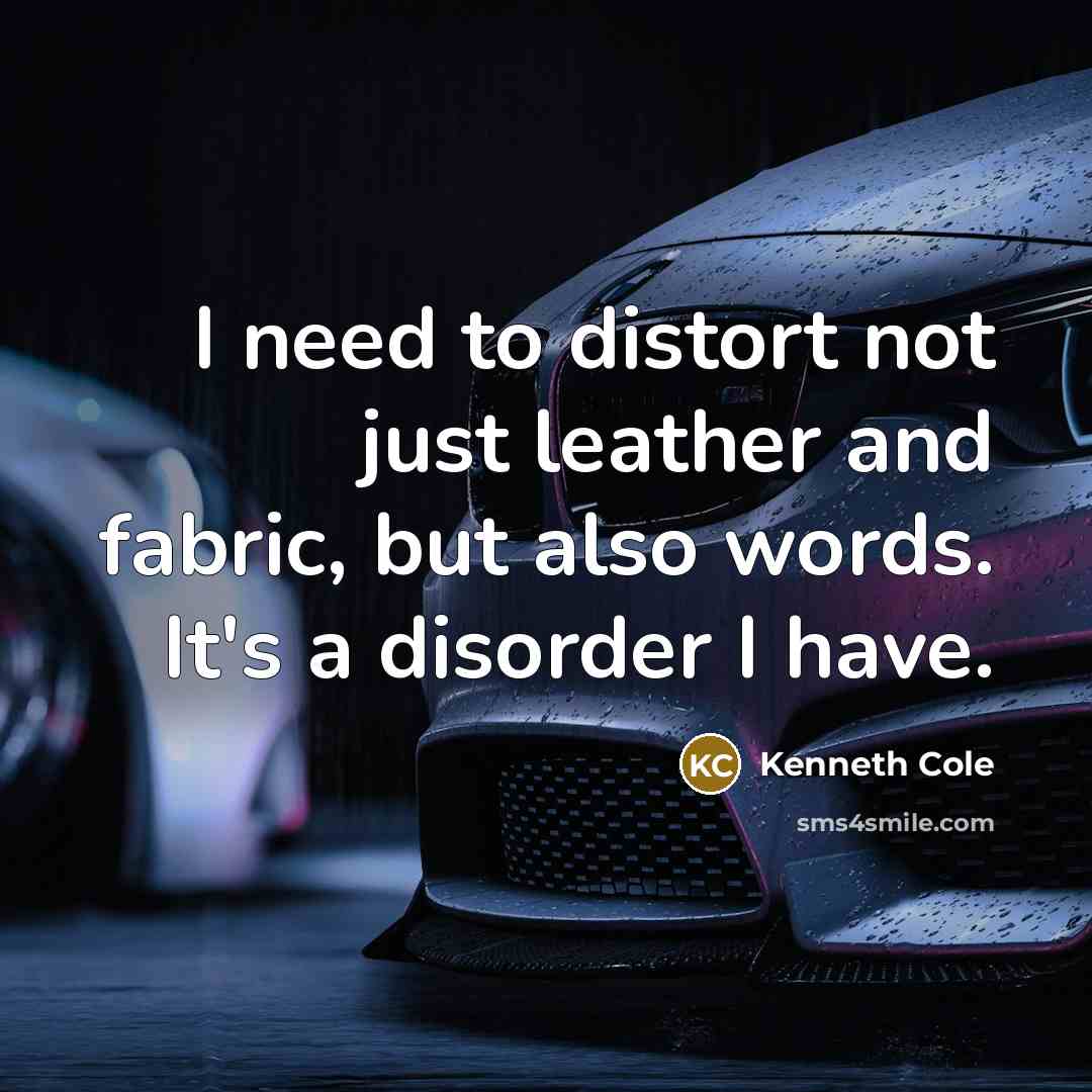 “I need to distort not just leather and fabric, but…” quote by Kenneth Cole