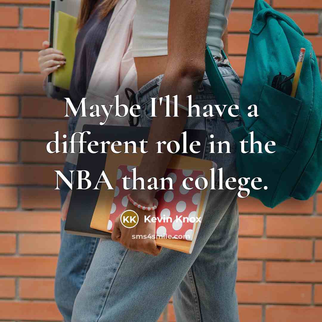 “Maybe I'll have a different role in the NBA than…” quote by Kevin Knox