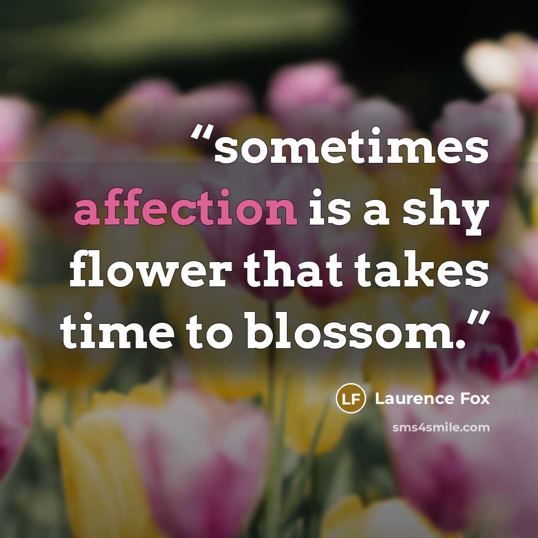 “sometimes affection is a shy flower that takes time to blossom.” quote by laurence fox