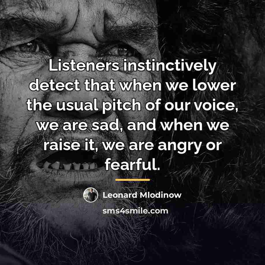 “Listeners instinctively detect that when we lower the usual pitch…” quote by Leonard Mlodinow