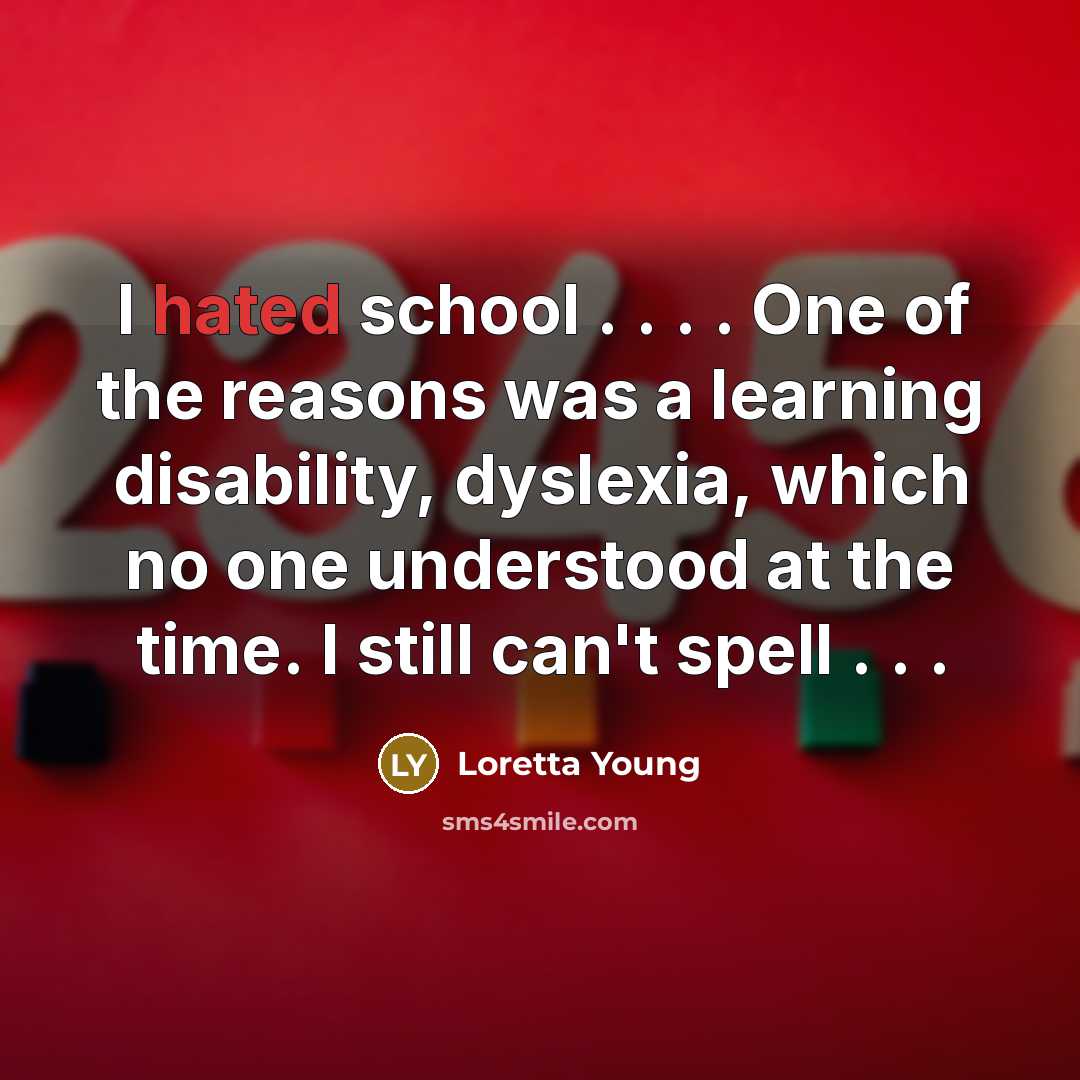“I hated school . . . . One of the…” quote by Loretta Young