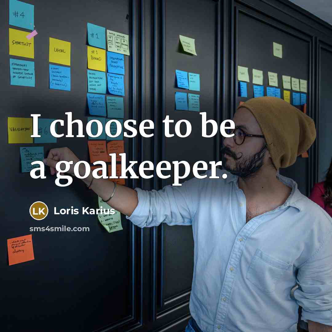 “I choose to be a goalkeeper.…” quote by Loris Karius