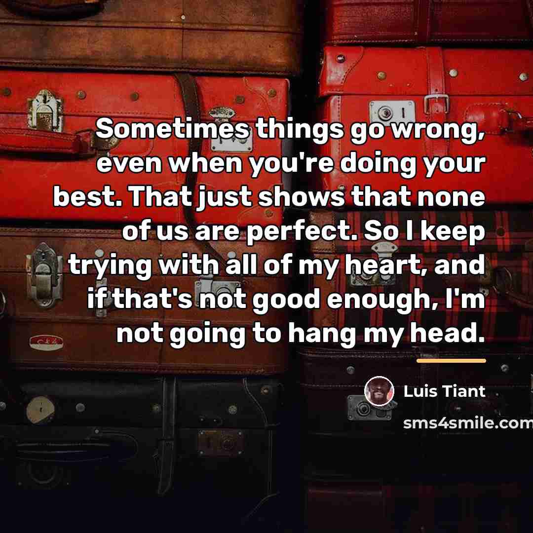 “Sometimes things go wrong, even when you're doing your best.…” quote by Luis Tiant
