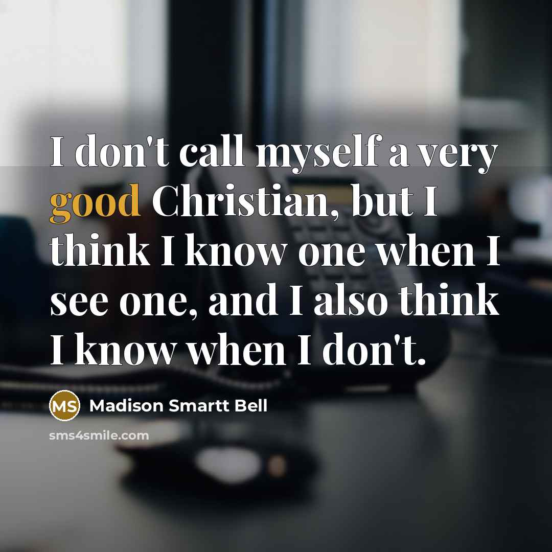 “I don't call myself a very good Christian, but I…” quote by Madison Smartt Bell