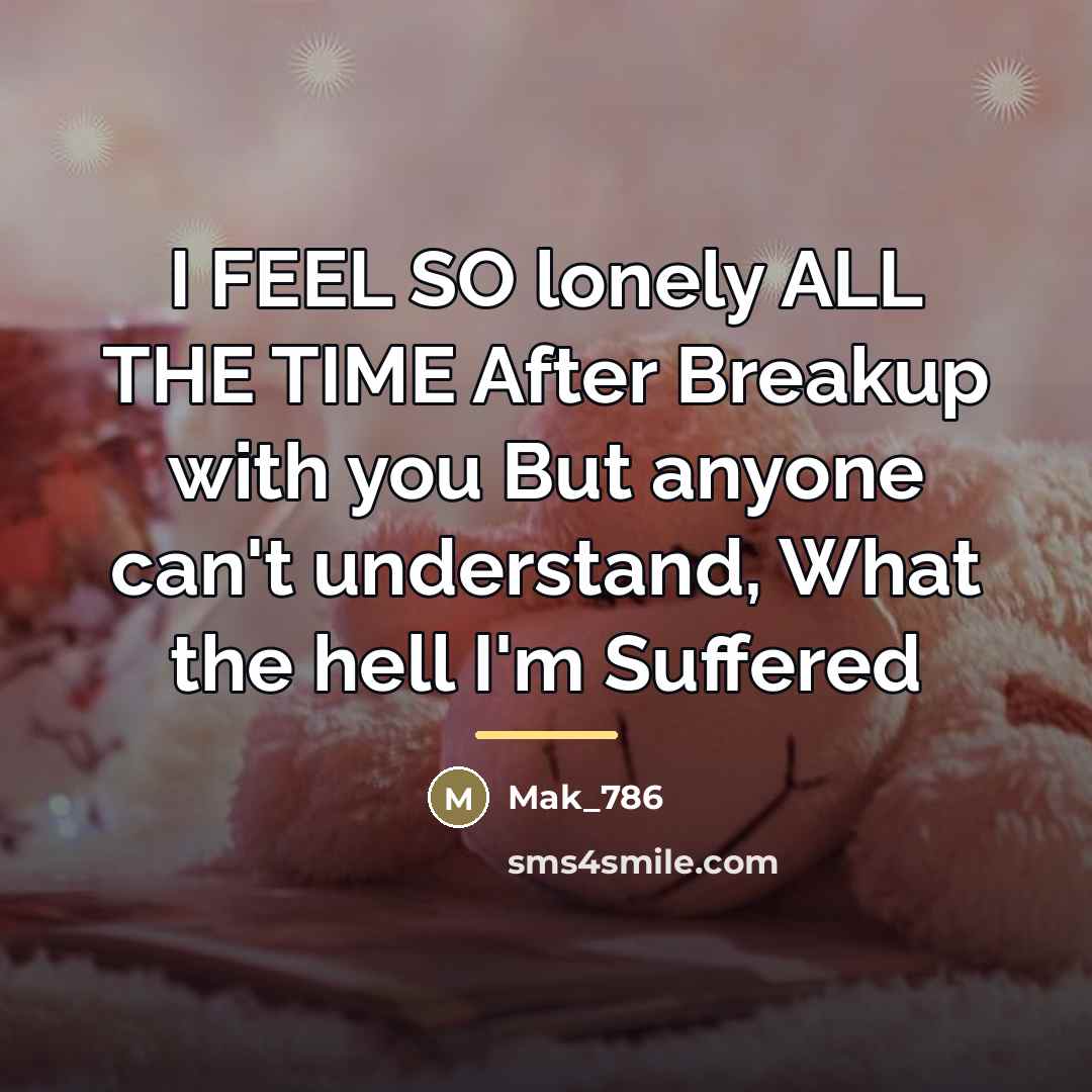 “I FEEL SO lonely ALL THE TIME After Breakup with…” quote by Mak_786