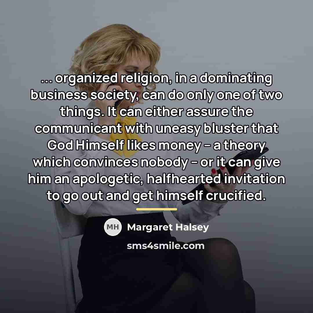 “... organized religion, in a dominating business society, can do…” quote by Margaret Halsey