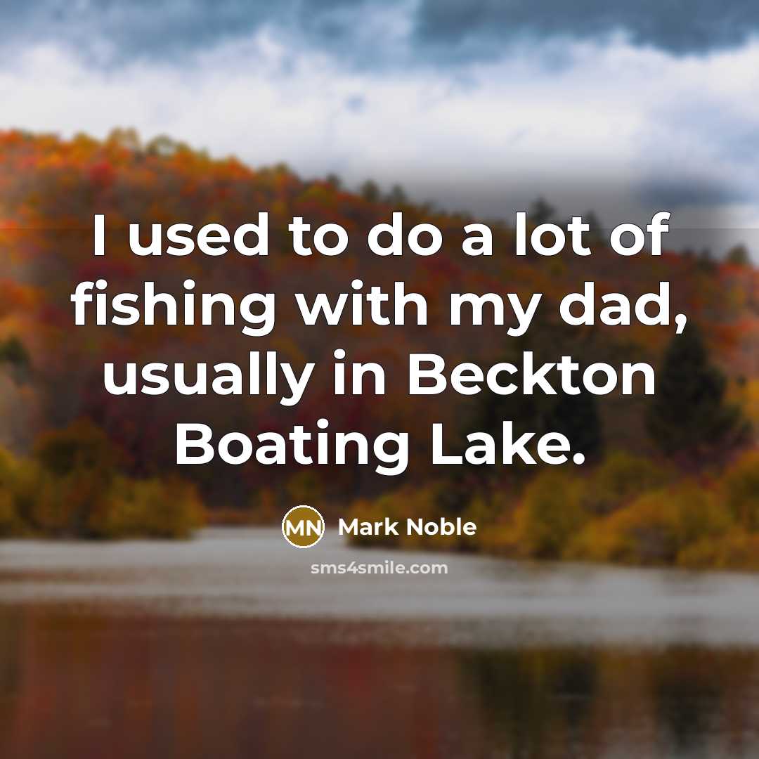 “I used to do a lot of fishing with my…” quote by Mark Noble
