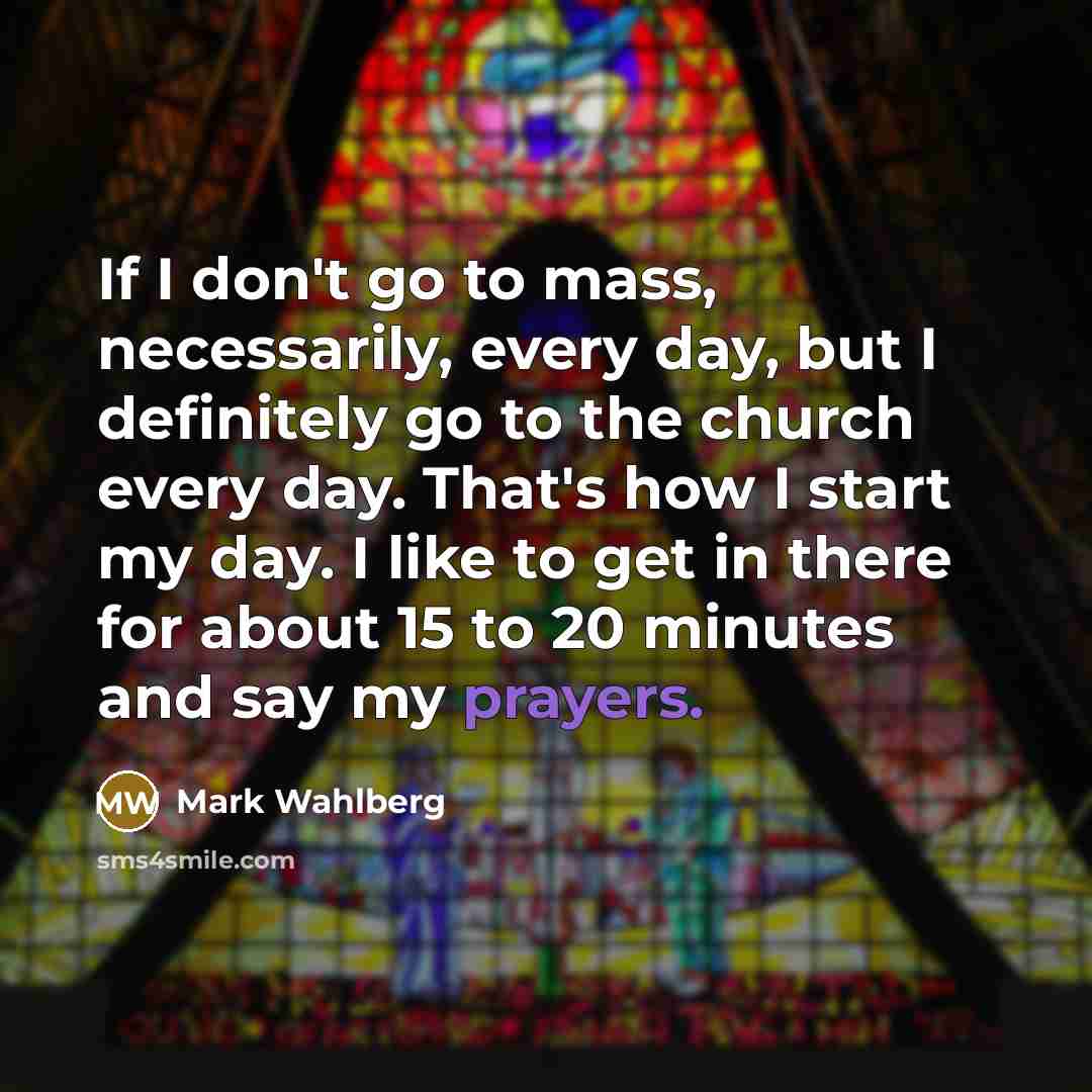 “If I don't go to mass, necessarily, every day, but…” quote by Mark Wahlberg