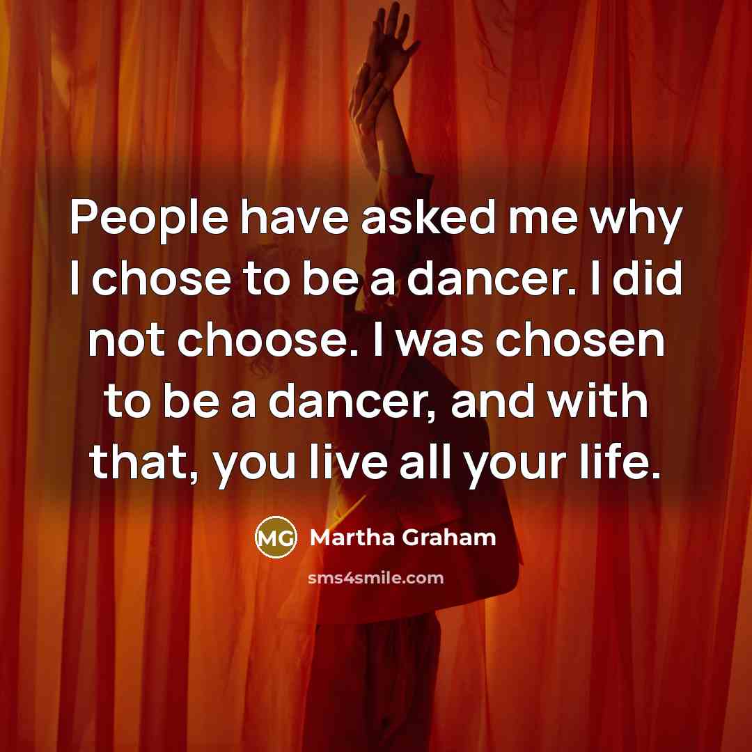 “People have asked me why I chose to be a…” quote by Martha Graham