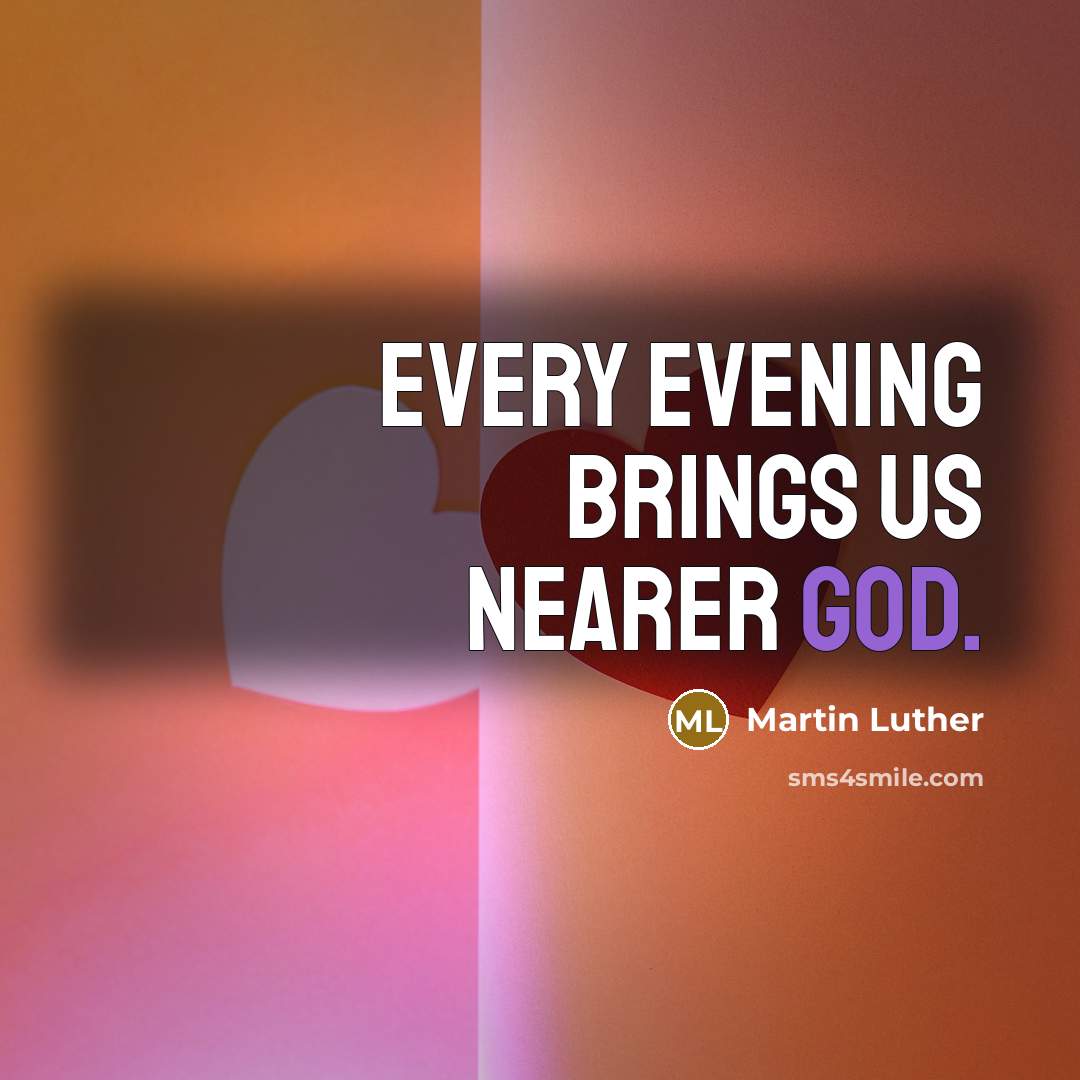 “Every evening brings us nearer God.…” quote by Martin Luther