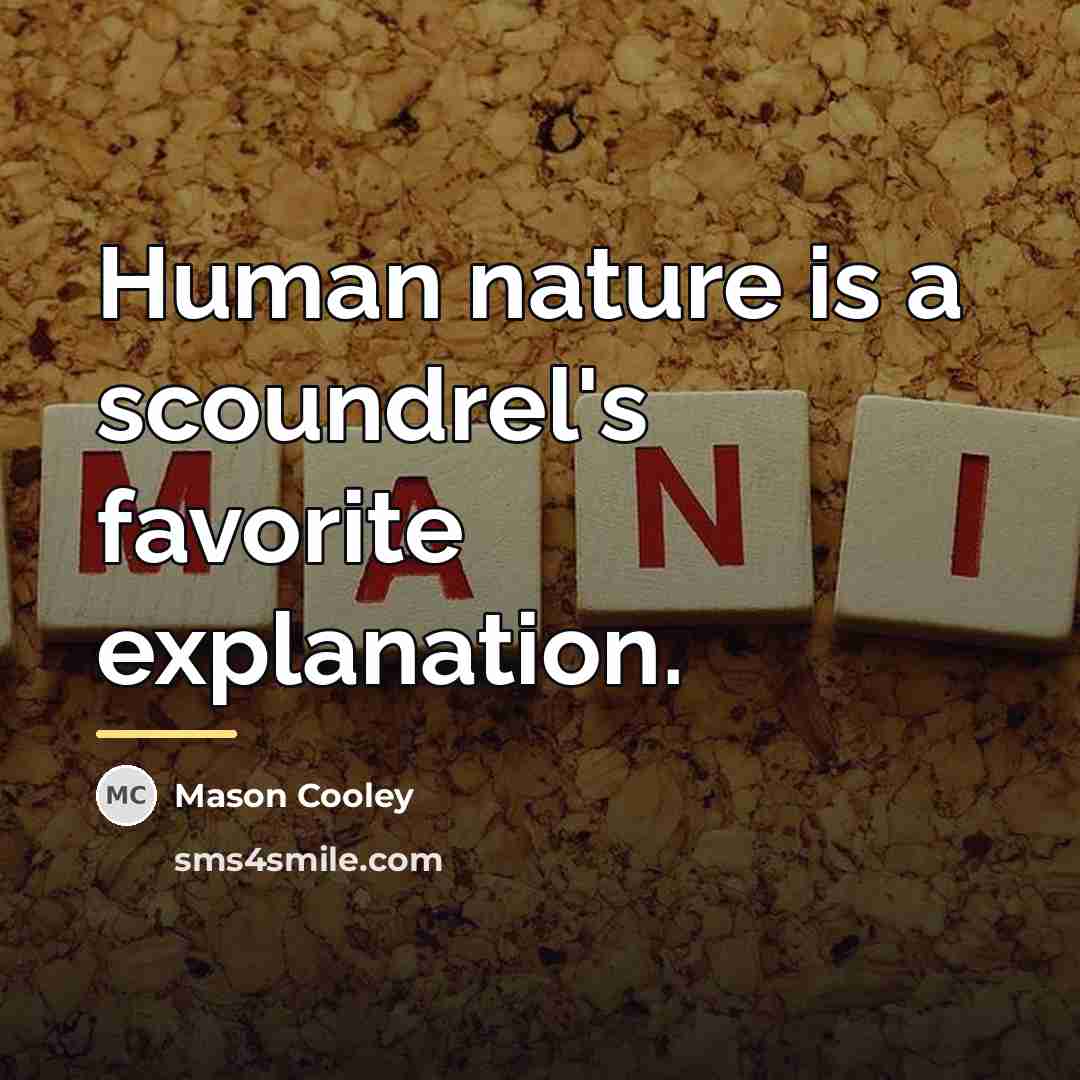 “Human nature is a scoundrel's favorite explanation.…” quote by Mason Cooley