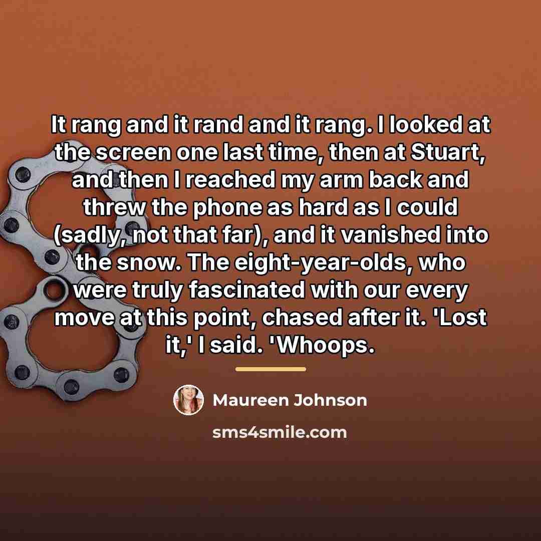 “It rang and it rand and it rang. I looked…” quote by Maureen Johnson