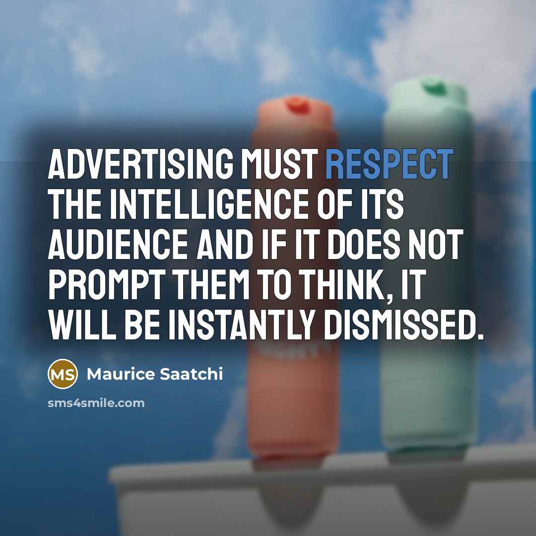 “Advertising must respect the intelligence of its audience and if…” quote by Maurice Saatchi