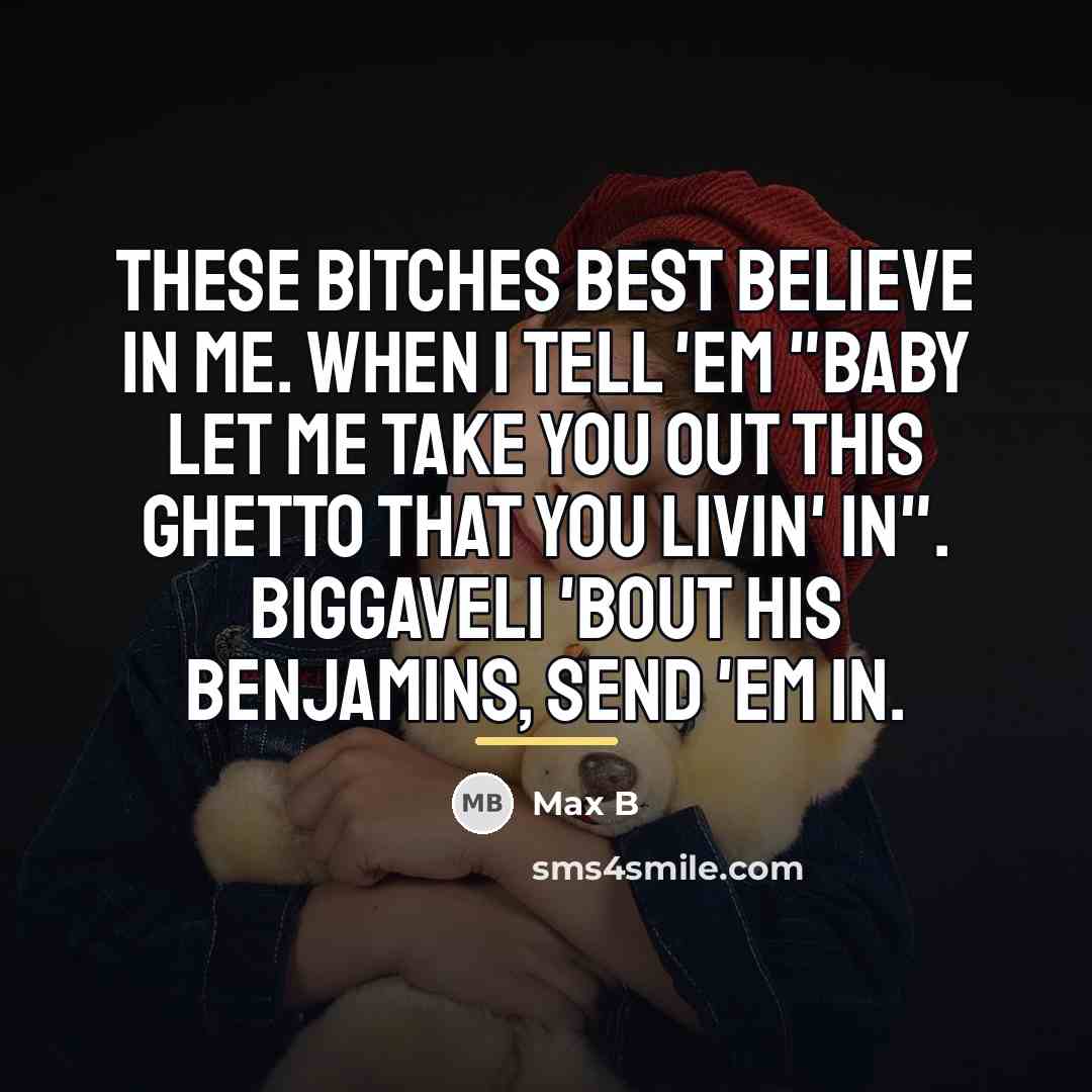 “These bitches best believe in me. When I tell 'em…” quote by Max B