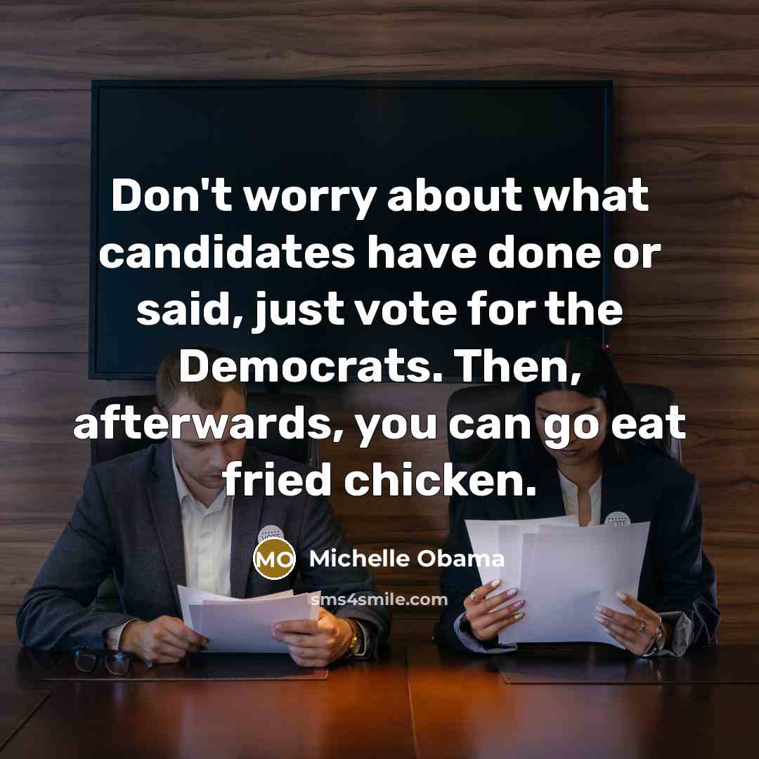 “Don't worry about what candidates have done or said, just…” quote by Michelle Obama