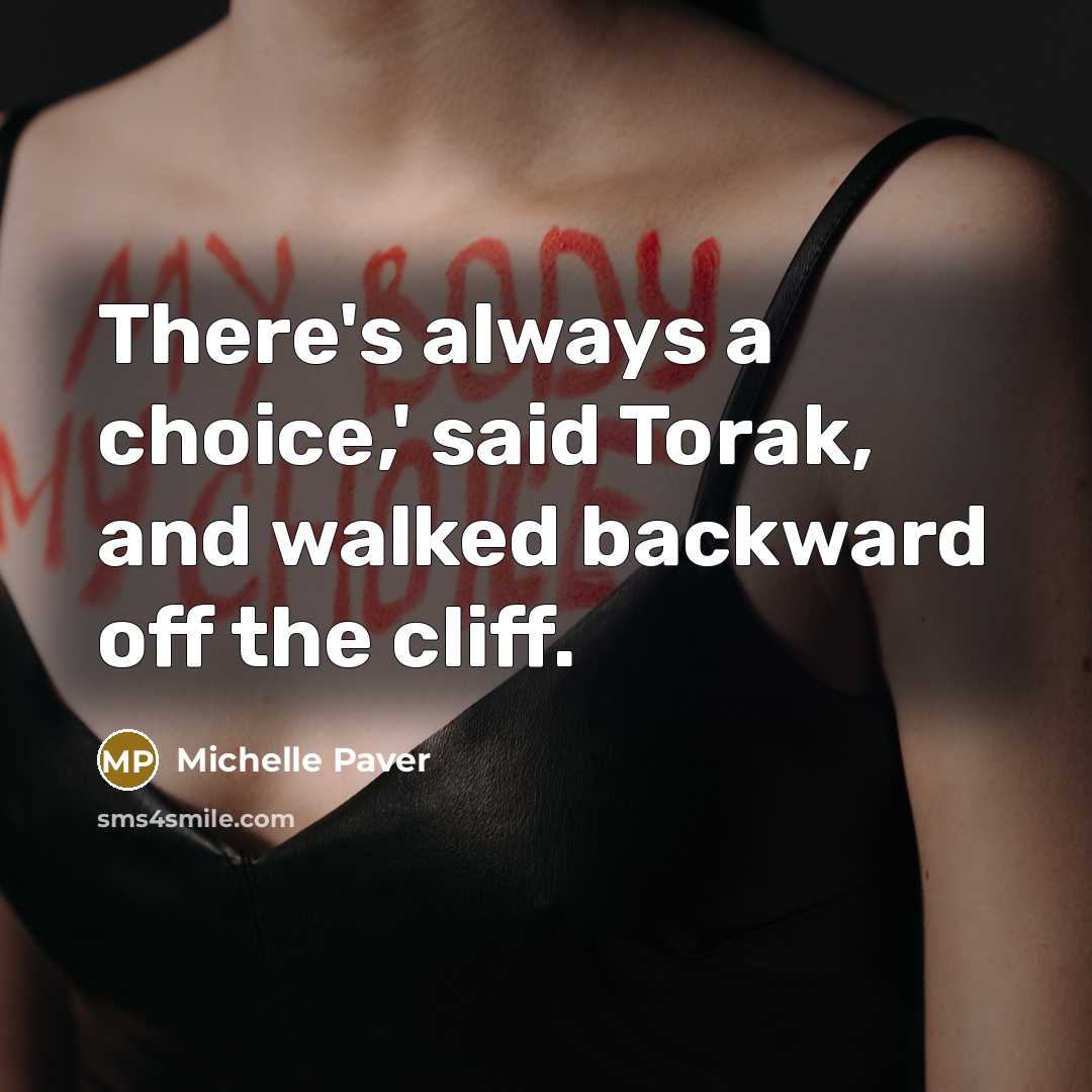 “There's always a choice,' said Torak, and walked backward off…” quote by Michelle Paver