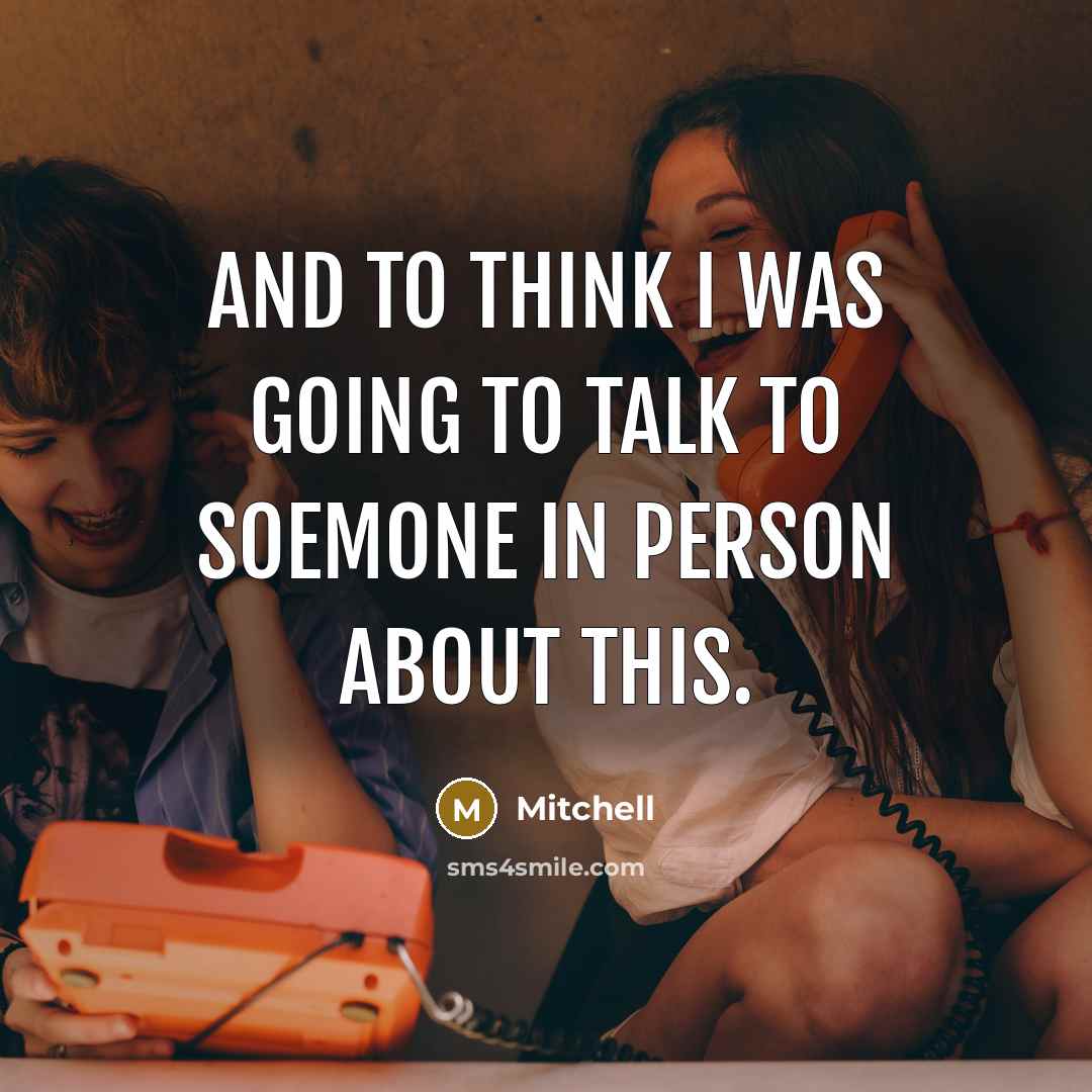 “And to think I was going to talk to soemone…” quote by Mitchell