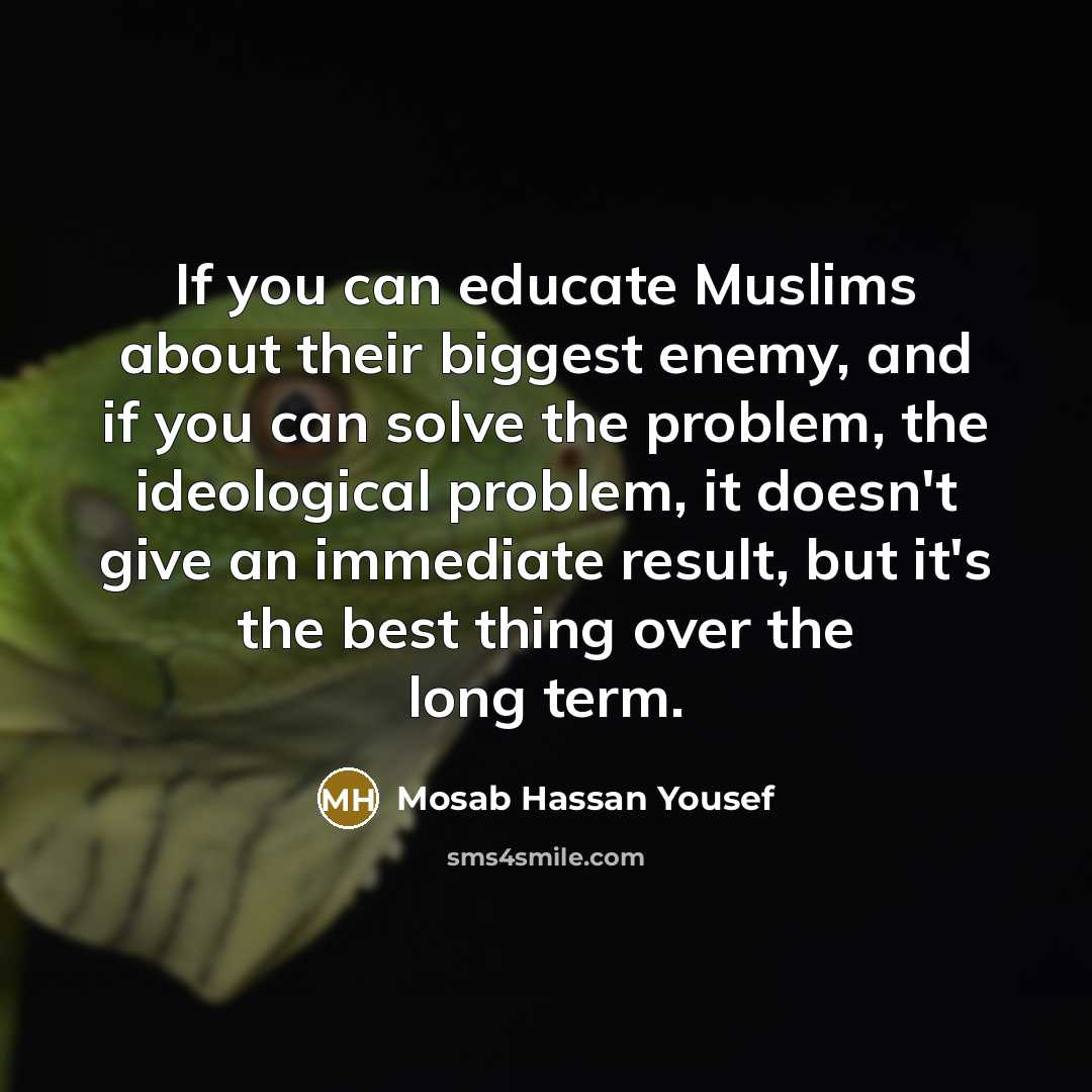 “If you can educate Muslims about their biggest enemy, and…” quote by Mosab Hassan Yousef