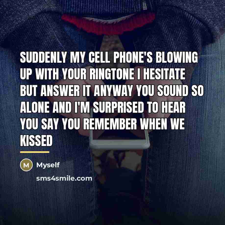 “Suddenly my cell phone's blowing up With your ringtone I…” quote by Myself