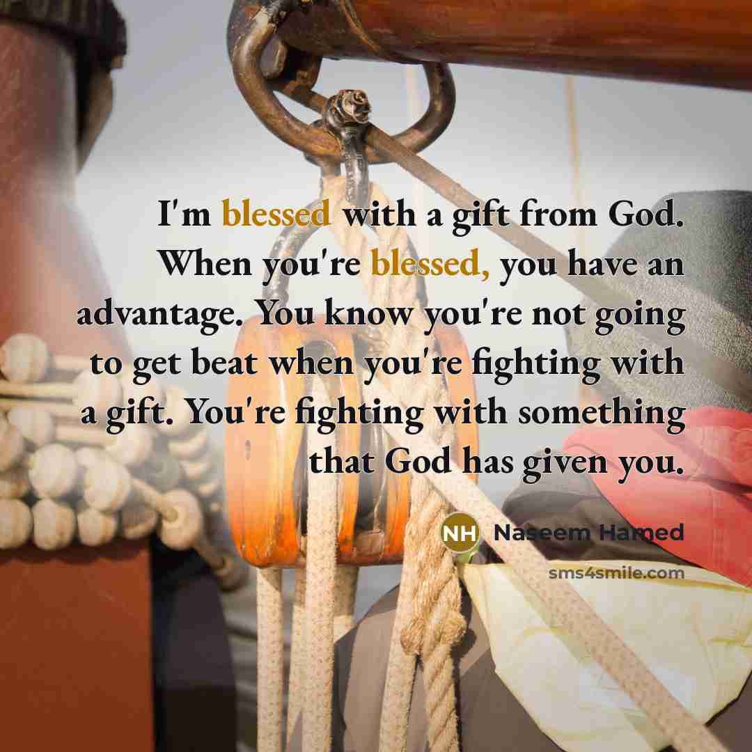 “I'm blessed with a gift from God. When you're blessed,…” quote by Naseem Hamed