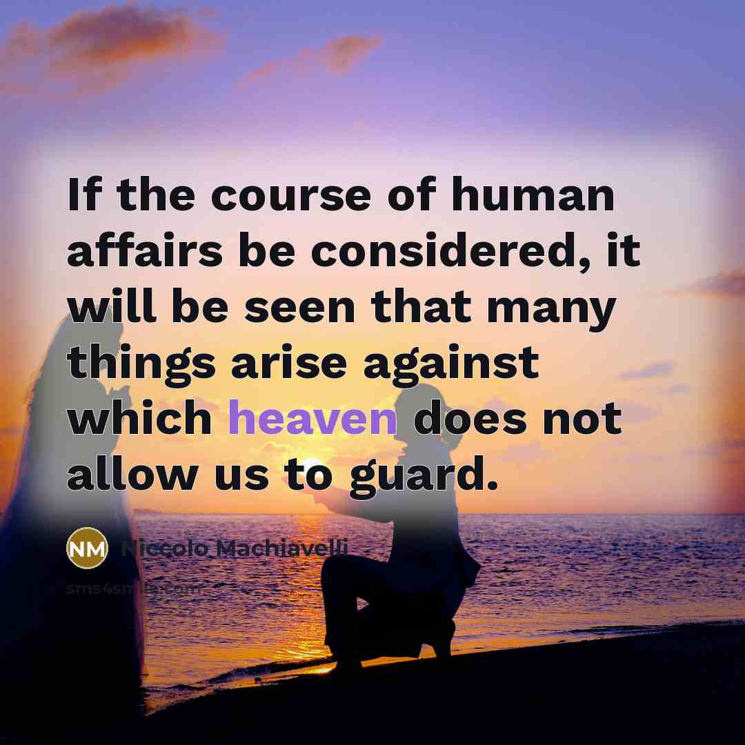 “If the course of human affairs be considered, it will…” quote by Niccolo Machiavelli