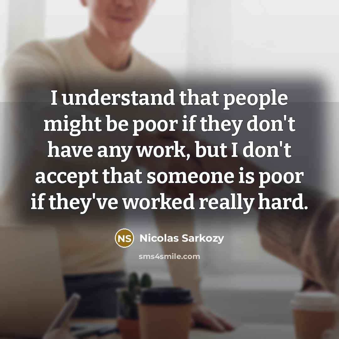 “I understand that people might be poor if they don't…” quote by Nicolas Sarkozy