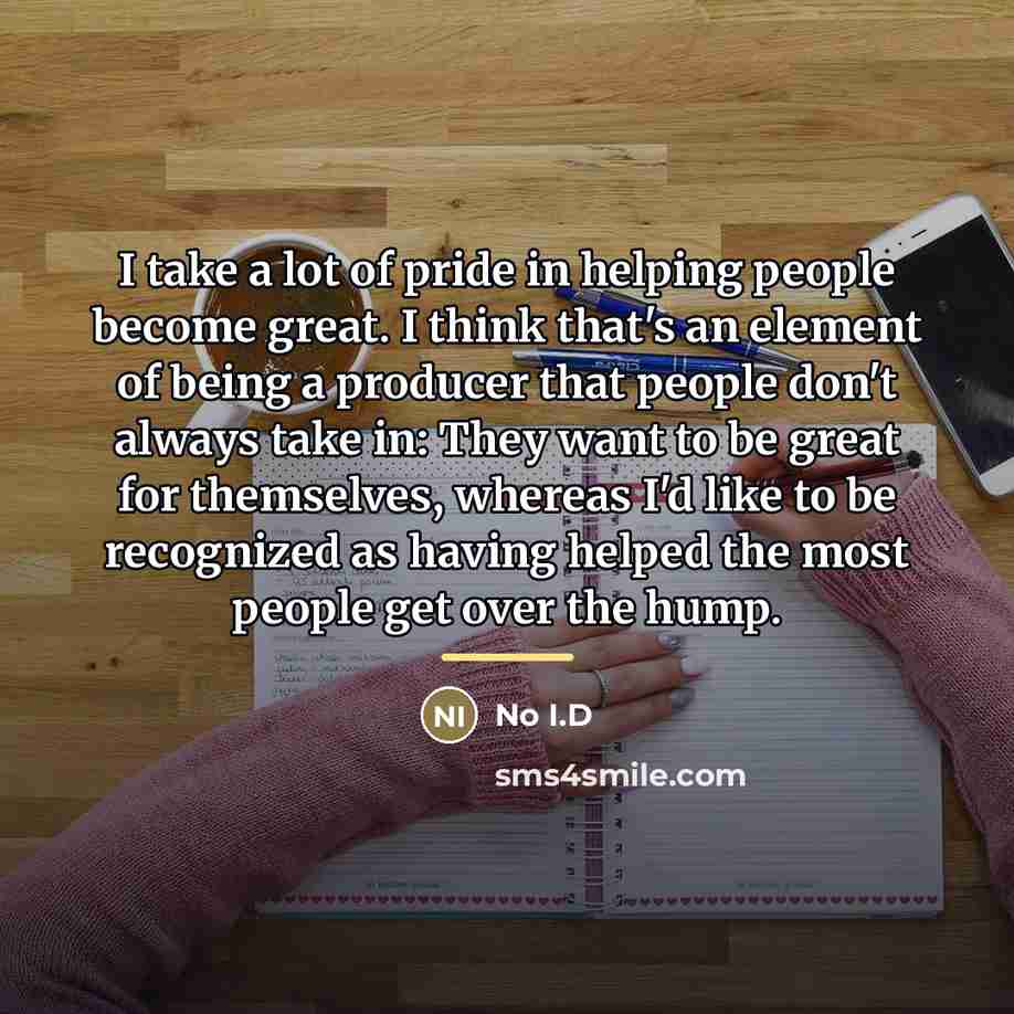 “I take a lot of pride in helping people become…” quote by No I.D