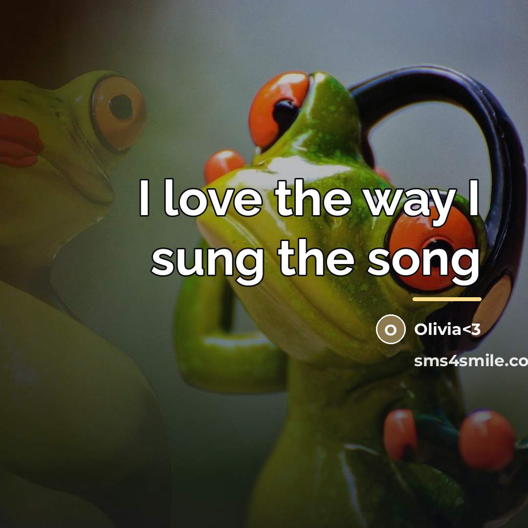“I love the way I sung the song…” quote by Olivia<3