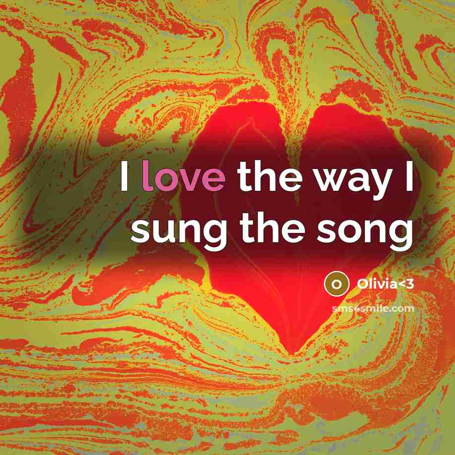 “I love the way I sung the song” quote by Olivia