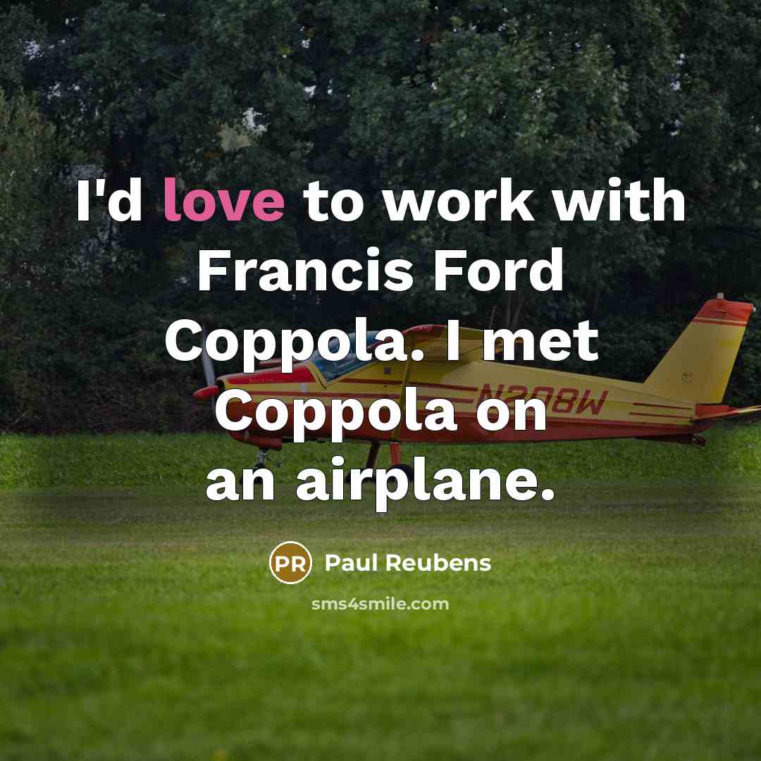 “I'd love to work with Francis Ford Coppola. I met…” quote by Paul Reubens