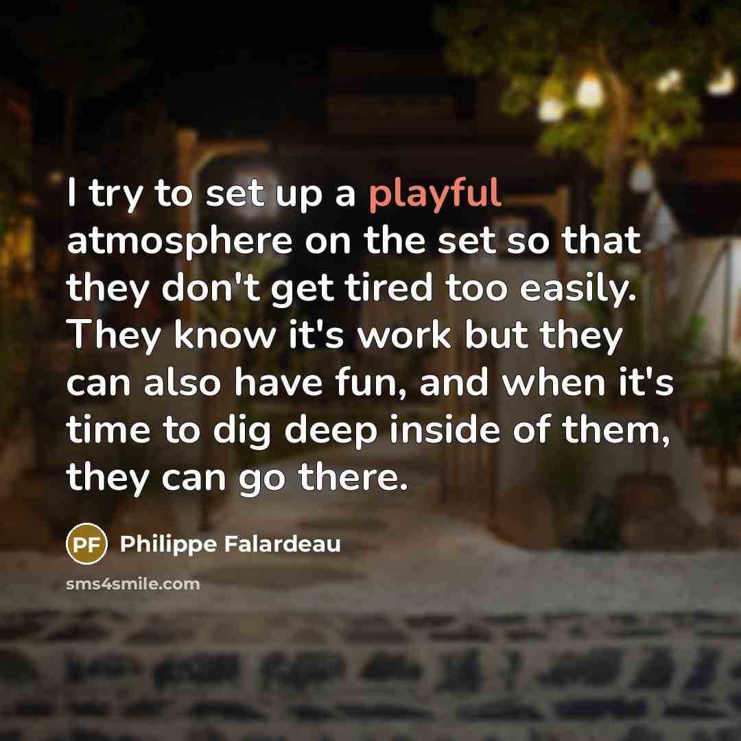 “I try to set up a playful atmosphere on the…” quote by Philippe Falardeau