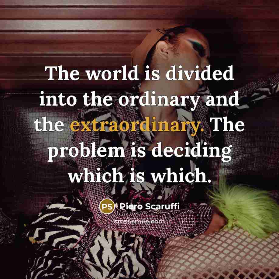 “The world is divided into the ordinary and the extraordinary.…” quote by Piero Scaruffi