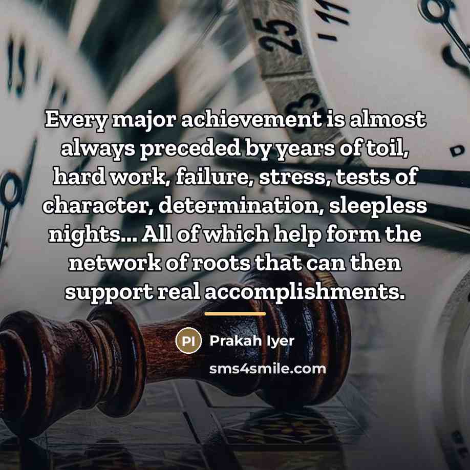 “Every major achievement is almost always preceded by years of…” quote by Prakah Iyer