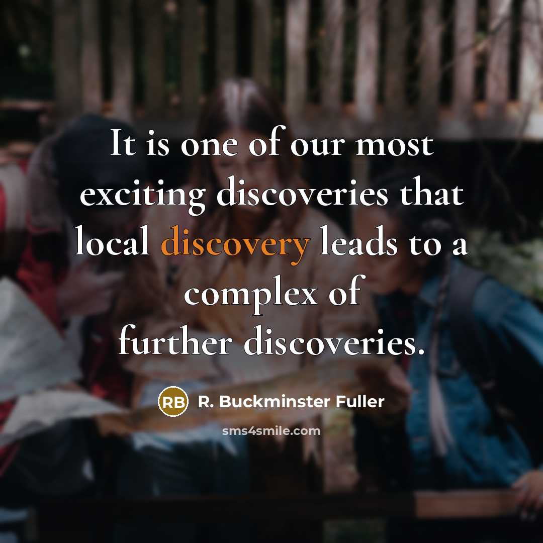 “It is one of our most exciting discoveries that local…” quote by R. Buckminster Fuller