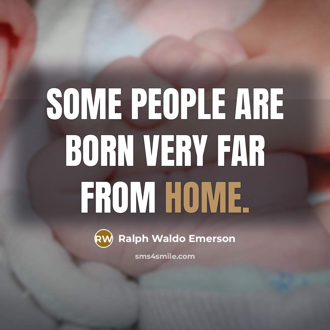 “Some people are born very far from home.…” quote by Ralph Waldo Emerson