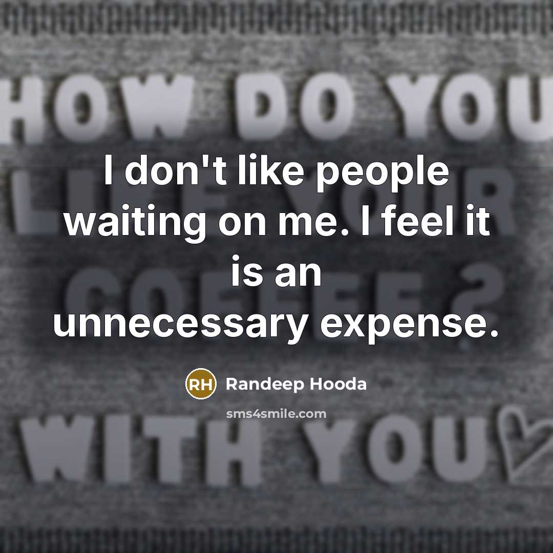 “I don't like people waiting on me. I feel it is an unnecessary expense.” quote by Randeep Hooda